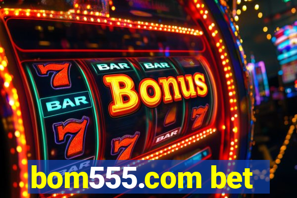 bom555.com bet